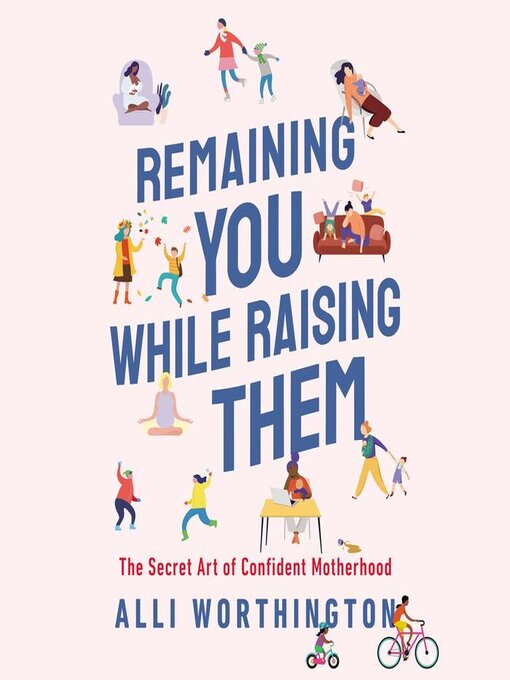 Title details for Remaining You While Raising Them by Alli Worthington - Available